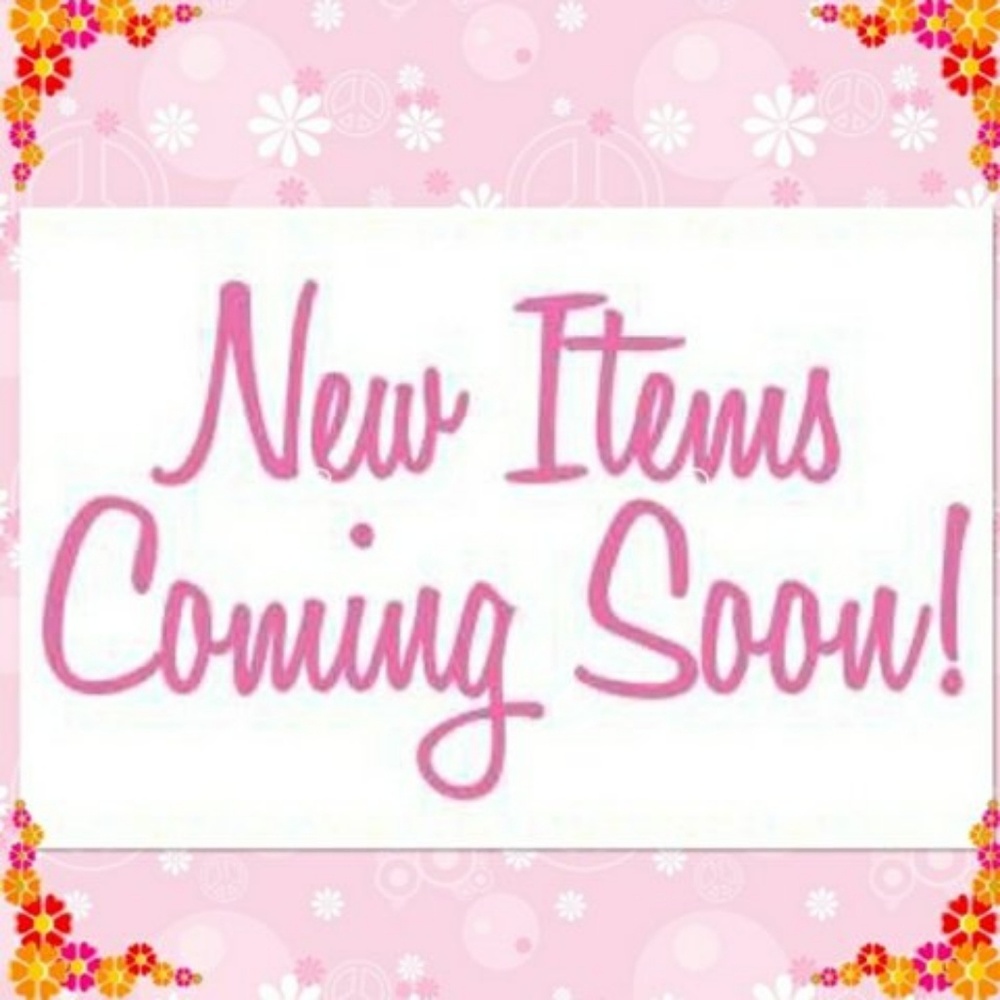 New Items COMING! STARTING TONIGHT !